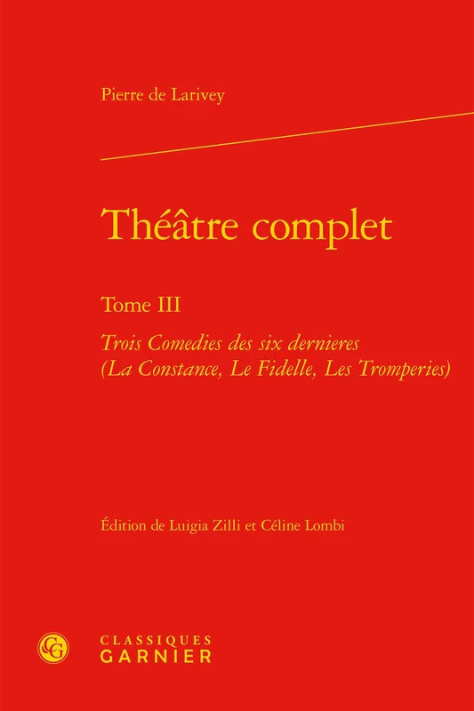 Theatre Complet: Trois Comedies Des Six Dernieres (La Constance, Le Fidelle, Les Tromperies): 60 (Bibliotheque Du Theatre Francais)