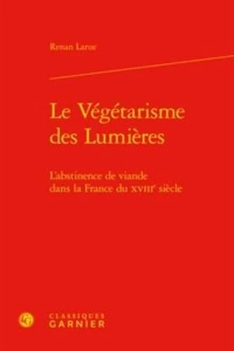 Le Vegetarisme Des Lumieres: L'Abstinence de Viande Dans La France Du Xviiie Siecle: 62 (L'Europe Des Lumieres)