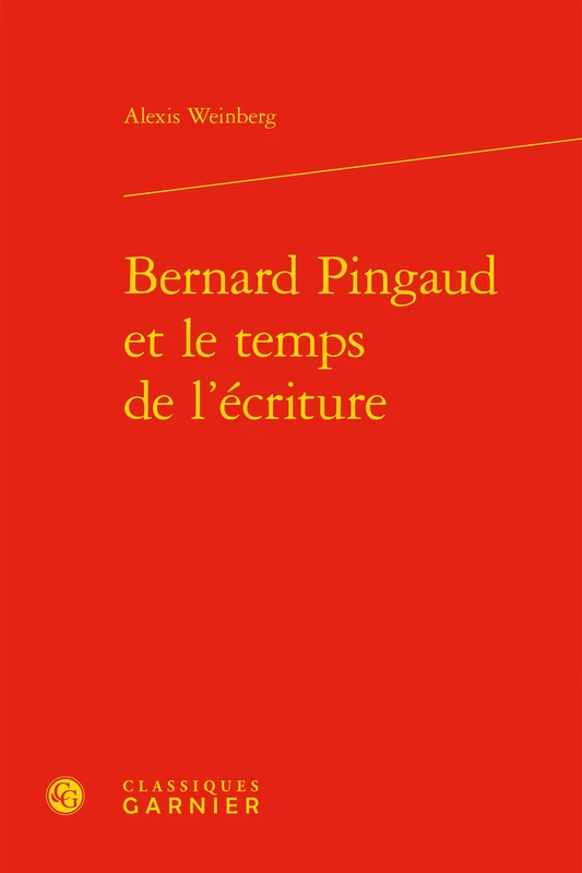 Bernard Pingaud Et Le Temps de l'Ecriture: 83 (Etudes de Litterature Des Xxe Et Xxie Siecles)