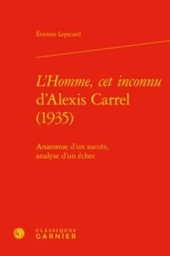 L'Homme, CET Inconnu d'Alexis Carrel (1935): Anatomie d'Un Succes, Analyse d'Un Echec: 38 (Litterature, Histoire, Politique) - Image 1
