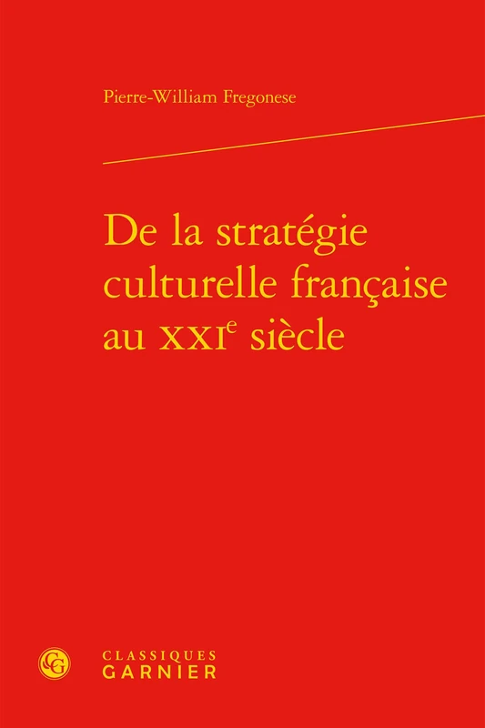de la Strategie Culturelle Francaise Au Xxie Siecle: 12 (Histoire Culturelle)