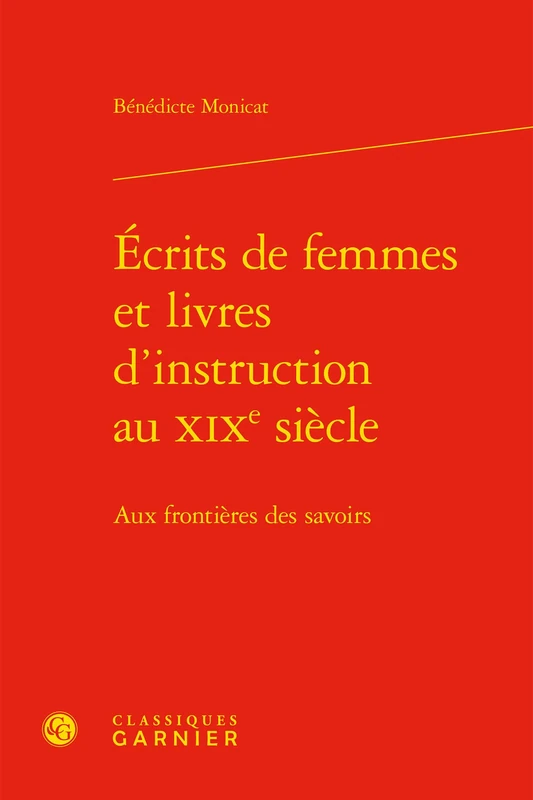 Ecrits de Femmes Et Livres d'Instruction Au XIXe Siecle: Aux Frontieres Des Savoirs: 6