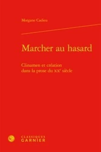 Marcher Au Hasard: Clinamen Et Creation Dans La Prose Du Xxe Siecle: 82 (Etudes de Litterature Des Xxe Et Xxie Siecles) - Image 1