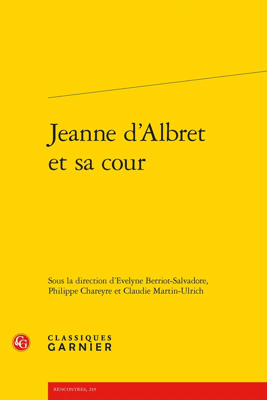 Jeanne d'Albret Et Sa Cour: 44 (Colloques, congres et conferences sur la Renaissance europeenne, 44)
