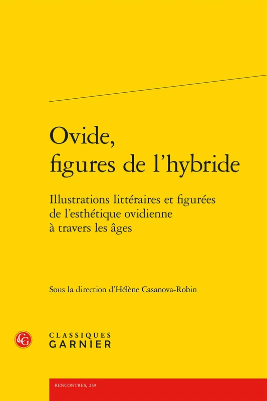 Ovide, Figures de l'Hybride: Illustrations Litteraires Et Figurees de l'Esthetique Ovidienne a Travers Les Ages: 64 (Colloques, Congres Et Conferences Sur La Renaissance Europeenne, 64)