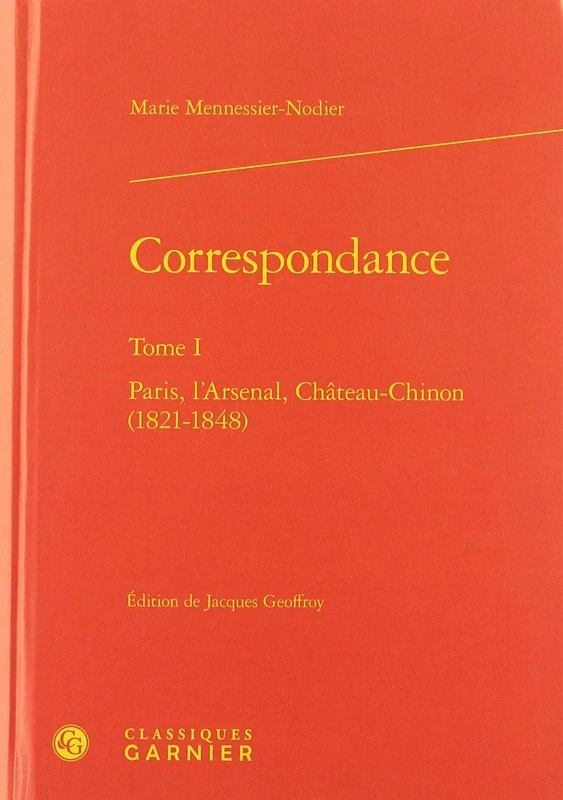 Correspondance. Tome I: Paris, l'Arsenal, Chateau-Chinon (1821-1848) (Correspondances Et Memoires)