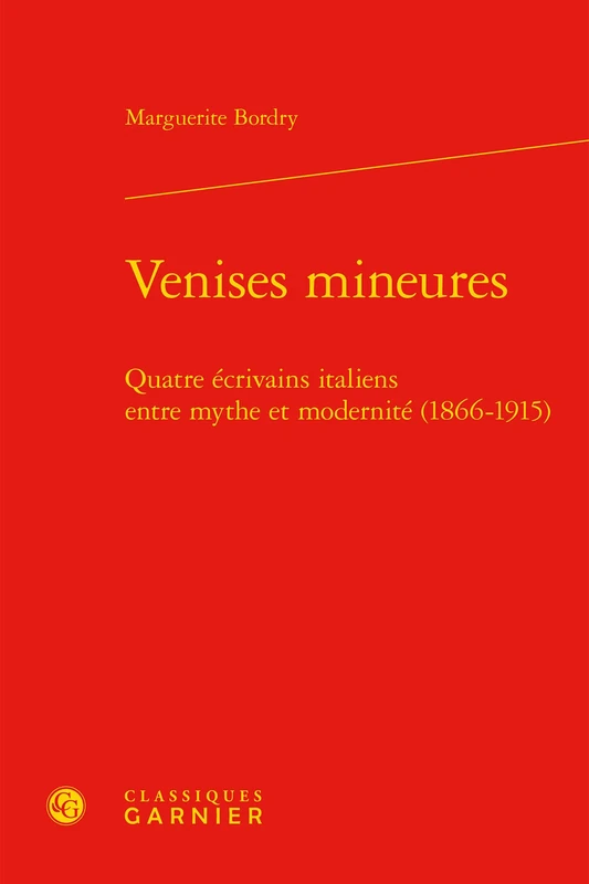 Venises Mineures: Quatre Ecrivains Italiens Entre Mythe Et Modernite (1866-1915): 11 (Histoire Culturelle)