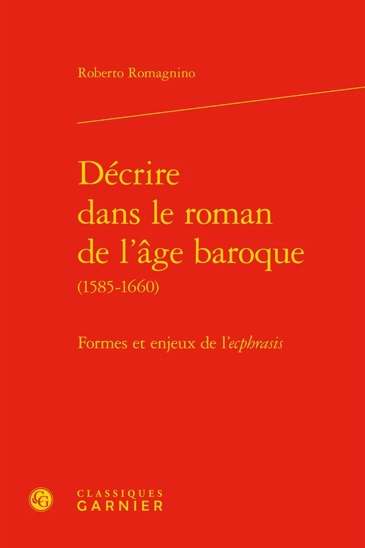 Decrire Dans Le Roman de l'Age Baroque: Formes Et Enjeux de l'Ecphrasis: 9