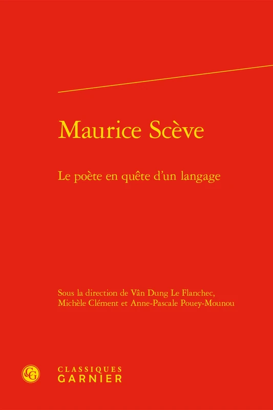 Maurice Sceve: Le Poete En Quete d'Un Langage: 121 (Etudes Et Essais Sur La Renaissance)