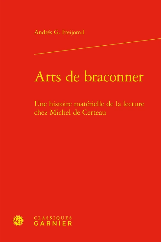 Arts de Braconner: Une Histoire Materielle de la Lecture Chez Michel de Certeau: 12 (Litterature, Libertinage Et Spiritualite)