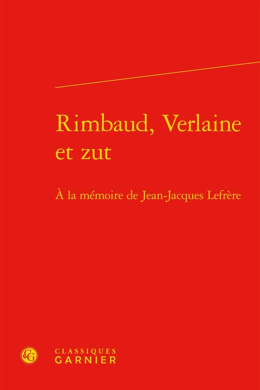 Rimbaud, Verlaine Et Zut: a la Memoire de Jean-Jacques Lefrere: 420 (Rencontres)