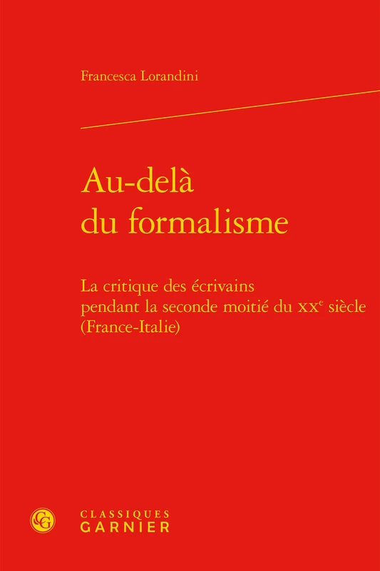 Au-Dela Du Formalisme: La Critique Des Ecrivains Pendant La Seconde Moitie Du Xxe Siecle (France-Italie): 14 (Perspectives Comparatistes)