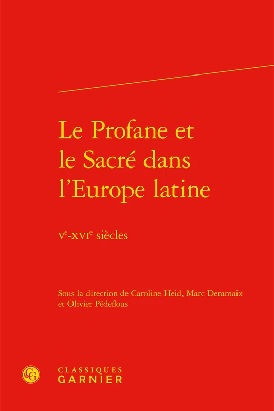 Le Profane Et Le Sacre Dans l'Europe Latine: Ve-Xvie Siecles: 105 (Colloques, Congres Et Conferences Sur La Renaissance Europeenne)