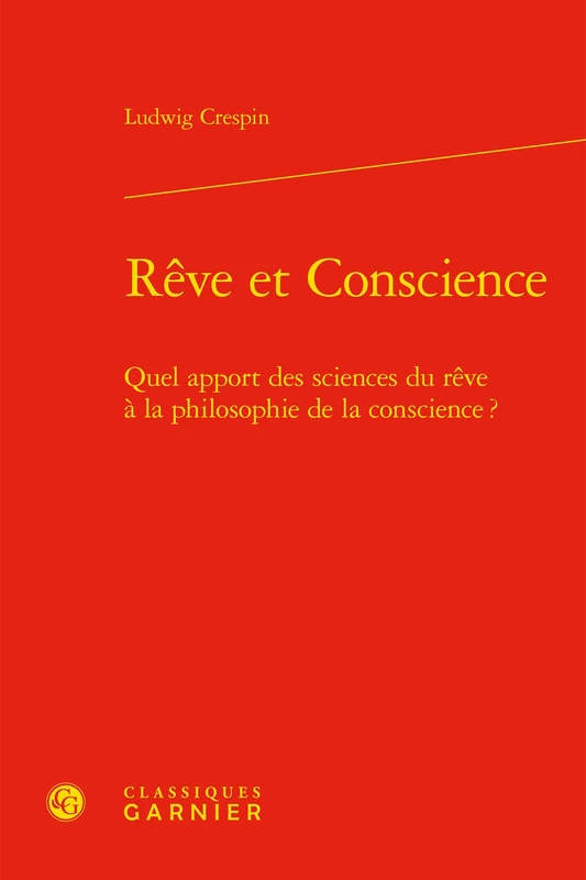 Reve Et Conscience: Quel Apport Des Sciences Du Reve a la Philosophie de la Conscience ?: 8 (Philosophies Contemporaines)