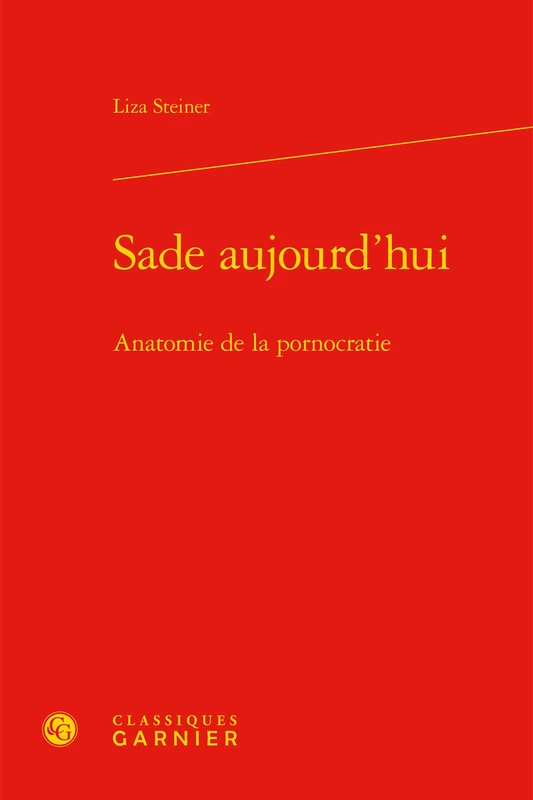 Sade Aujourd'hui: Anatomie de la Pornocratie: 85 (Etudes de Litterature Des Xxe Et Xxie Siecles)