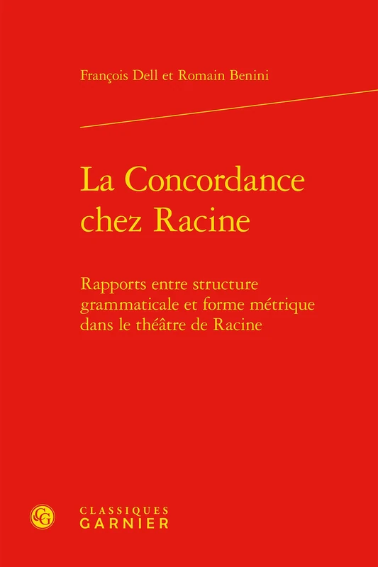 La Concordance Chez Racine: Rapports Entre Structure Grammaticale Et Forme Metrique Dans Le Theatre de Racine: 1 (Versification, Metrique Et Formes de la Poesie)