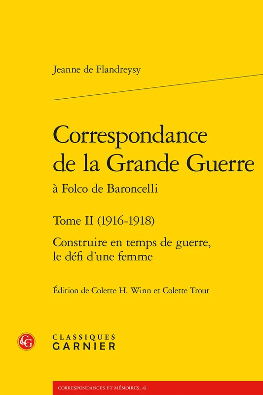 Correspondance de la Grande Guerre: Construire En Temps de Guerre, Le Defi d'Une Femme: Tome II (1916-1918) (Les Xxe Et Xxie Siecles)