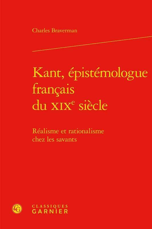 Kant, Epistemologue Francais Du XIXe Siecle: Realisme Et Rationalisme Chez Les Savants: 23 (Histoire Et Philosophie Des Sciences)