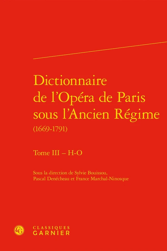 Dictionnaire de l'Opera de Paris Sous l'Ancien Regime: Tome 3, H: 16 (Dictionnaires Et Syntheses)
