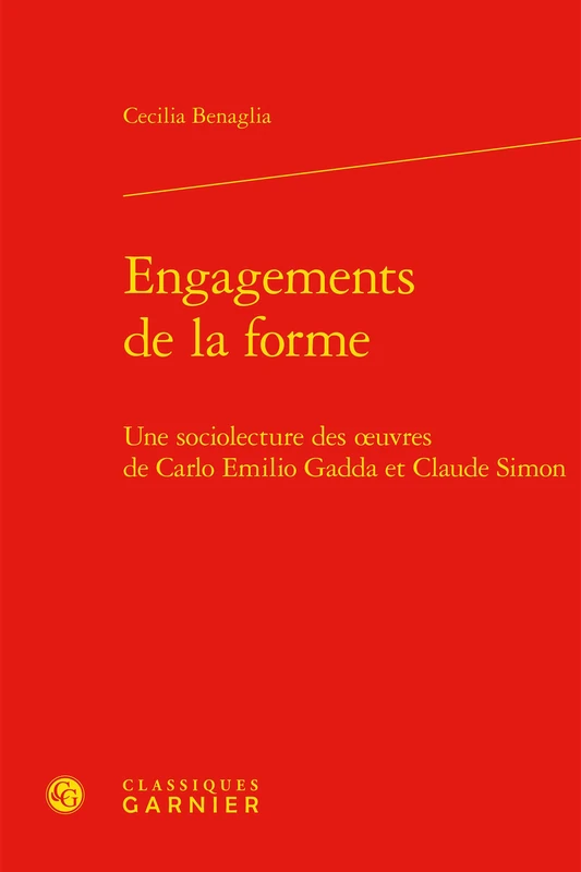 Engagements de la Forme: Une Sociolecture Des Oeuvres de Carlo Emilio Gadda Et Claude Simon: 88 (Etudes de Litterature Des Xxe Et Xxie Siecles)
