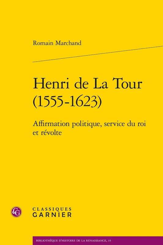 Henri de la Tour (1555-1623): Affirmation Politique, Service Du Roi Et Revolte: 15 (Bibliotheque D'Histoire de la Renaissance) - Image 1