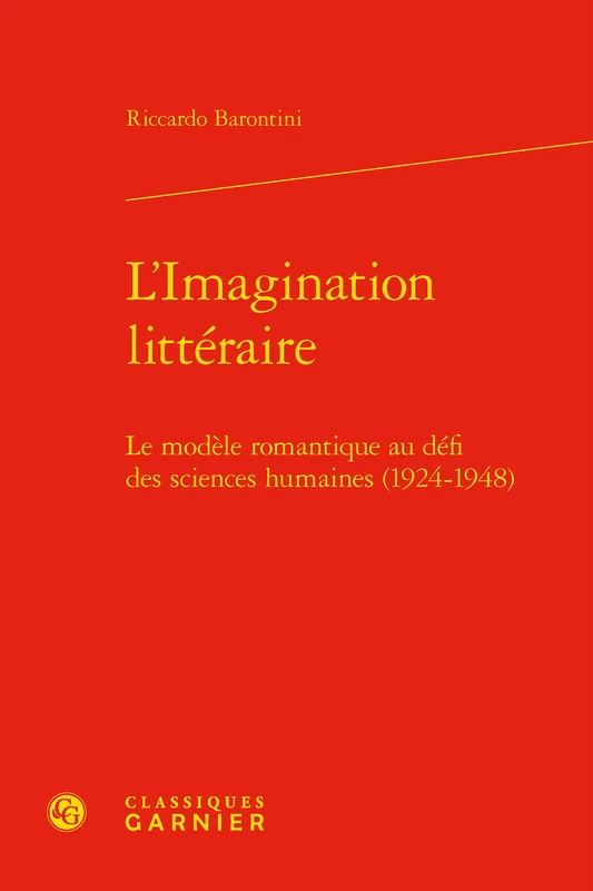 L'Imagination Litteraire: Le Modele Romantique Au Defi Des Sciences Humaines (1924-1948): 92 (Etudes de Litterature Des Xxe Et Xxie Siecles)
