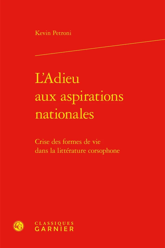 L'Adieu Aux Aspirations Nationales: Crise Des Formes de Vie Dans La Litterature Corsophone: 90 (Etudes de Litterature Des Xxe Et Xxie Siecles)