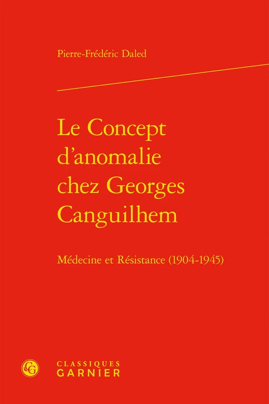 Le Concept d'Anomalie Chez Georges Canguilhem: Medecine Et Resistance (1904-1945): 24 (Histoire Et Philosophie Des Sciences)