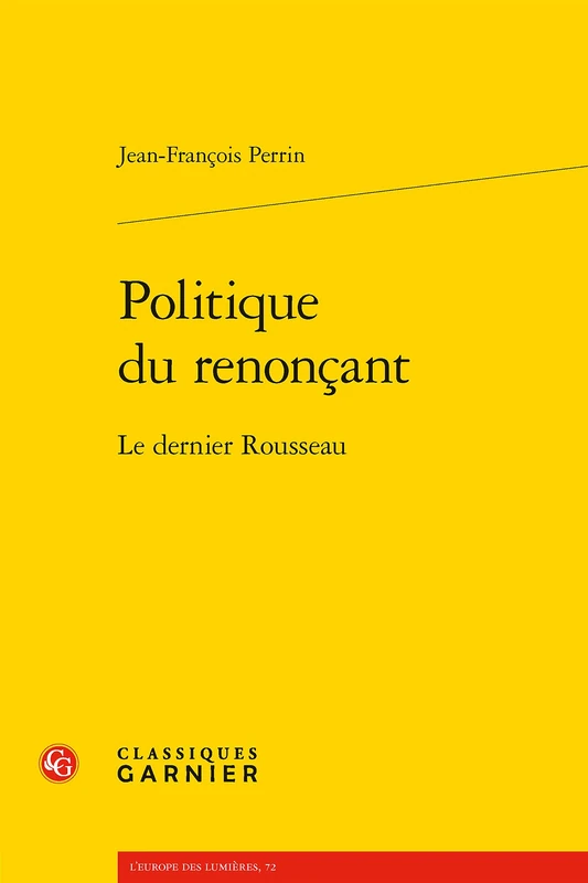 Politique Du Renoncant: Le Dernier Rousseau: 72 (L'Europe Des Lumieres)