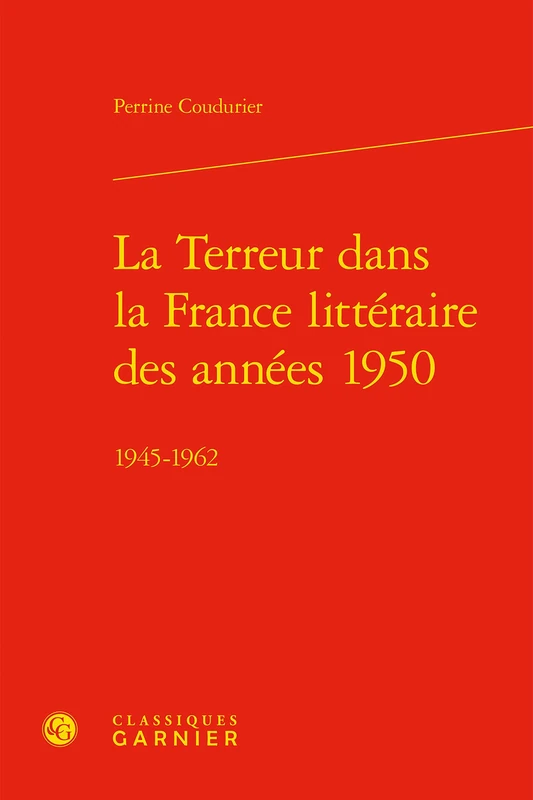 La Terreur Dans La France Litteraire Des Annees 1950: 1945-1962: 94 (Etudes de Litterature Des Xxe Et Xxie Siecles)