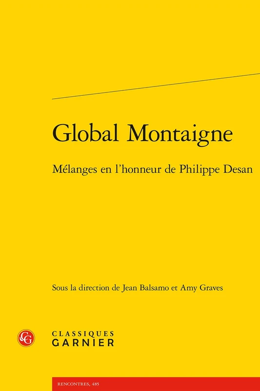 Global Montaigne: Melanges En l'Honneur de Philippe Desan: 112 (Rencontres, 485 / Colloques, Congres Et Conferences Sur La Renaissance Europeenne, 112)