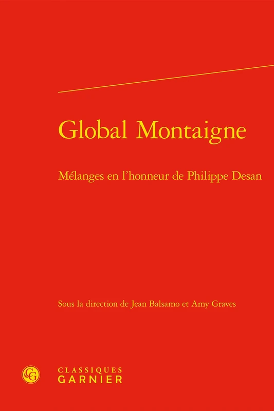 Global Montaigne: Melanges En l'Honneur de Philippe Desan: 112 (Colloques, Congres Et Conferences Sur La Renaissance Europeenne, 112)