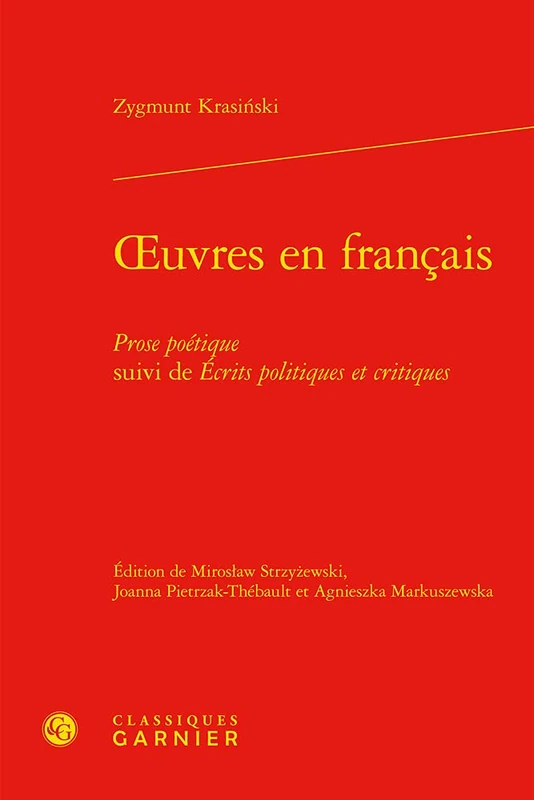 Oeuvres En Francais: Prose Poetique Suivi de Ecrits Politiques Et Critiques: 86 (Bibliotheque Du Xixe Siecle)