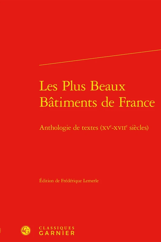 Les Plus Beaux Batiments de France: Anthologie de Textes (Xve-Xviie Siecles): 8 (Arts de La Renaissance Europeenne)