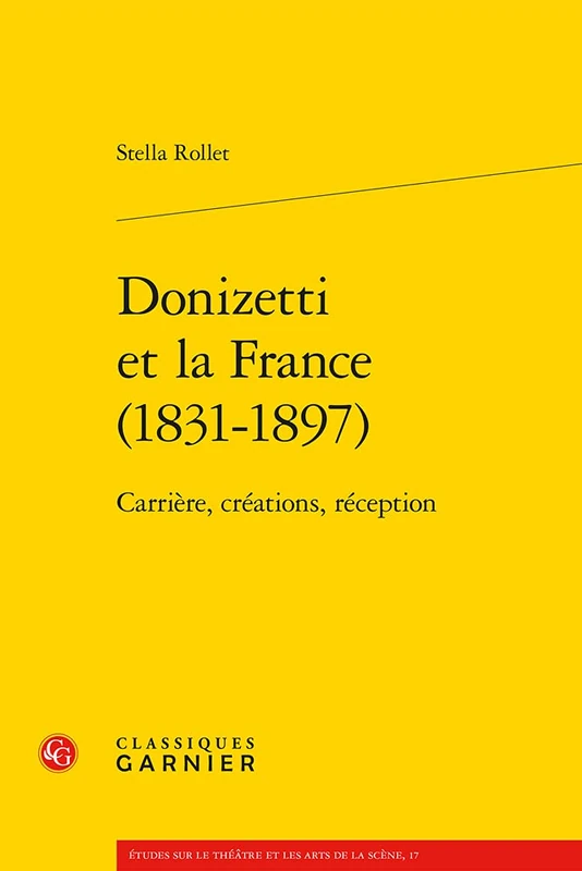 Donizetti Et La France (1831-1897): Carriere, Creations, Reception: 17 (Etudes Sur le Theatre Et les Arts de la Scene) - Image 1