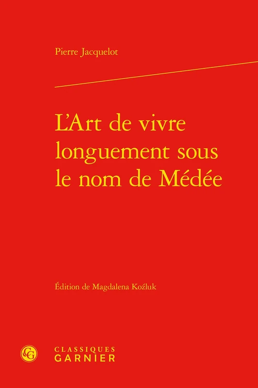L'Art de Vivre Longuement Sous Le Nom de Medee: 42 (Bibliotheque Du Xviie Siecle)