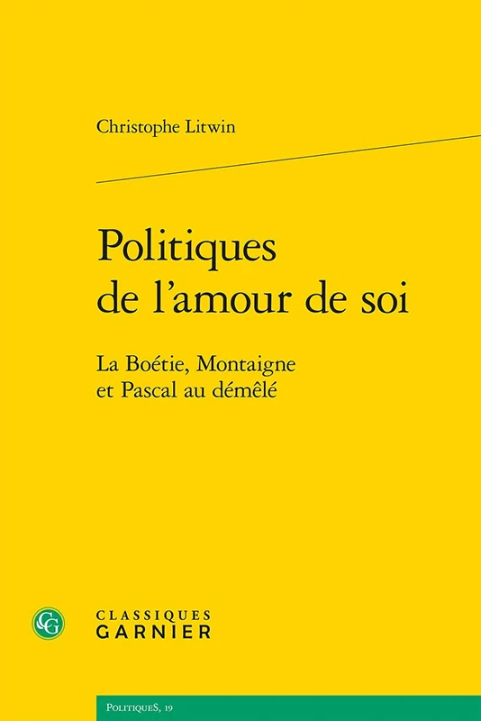 Politiques de l'Amour de Soi: La Boetie, Montaigne Et Pascal Au Demele: 19