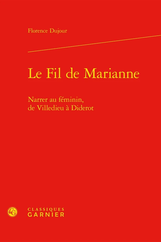 Le Fil de Marianne: Narrer Au Feminin, de Villedieu a Diderot