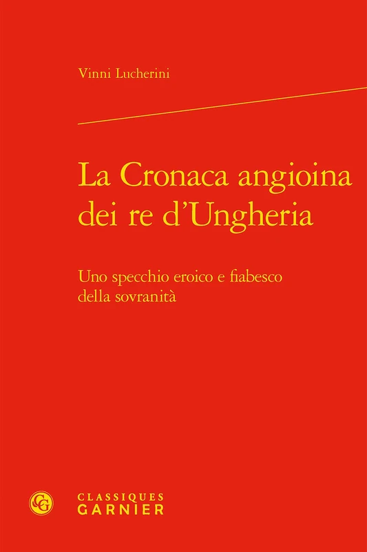 La Cronaca Angioina Dei Re d'Ungheria: Uno Specchio Eroico E Fiabesco Della Sovranita: 27 (Bibliotheque D'Histoire Medievale) - Image 1
