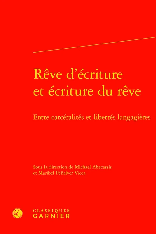 Reve d'Ecriture Et Ecriture Du Reve: Entre Carceralites Et Libertes Langagieres