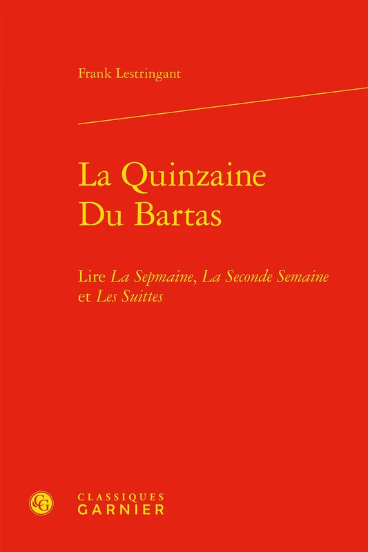 La Quinzaine Du Bartas: Lire La Sepmaine, La Seconde Semaine Et Les Suittes