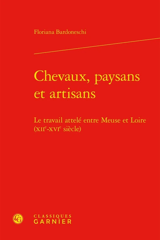 Chevaux, Paysans Et Artisans: Le Travail Attele Entre Meuse Et Loire (Xiie-Xvie Siecle): 10 (Etudes, 10)