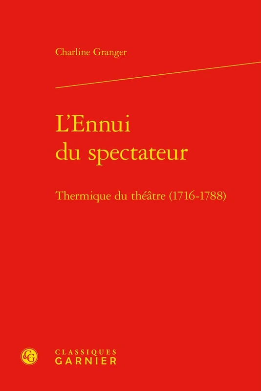 L'Ennui Du Spectateur: Thermique Du Theatre (1716-1788) (Etudes Sur Le Theatre Et Les Arts De La Scene, 20)