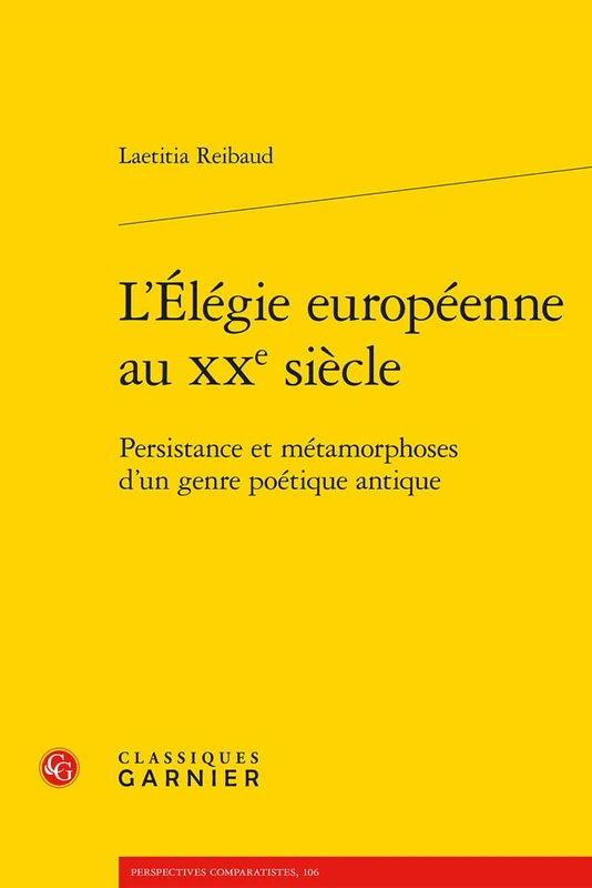 L'Elegie Europeenne Au Xxe Siecle: Persistance Et Metamorphoses d'Un Genre Poetique Antique: 12 (Classique/Moderne, 12)