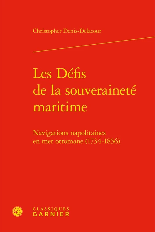 Les Defis de la Souverainete Maritime: Navigations Napolitaines En Mer Ottomane (1734-1856) (Les Mediterranees, 15)