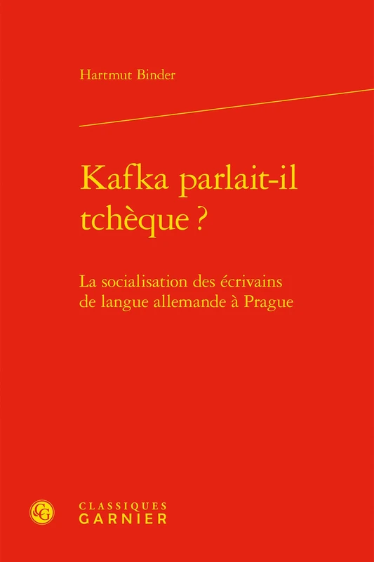 Kafka Parlait-Il Tcheque ?: La Socialisation Des Ecrivains de Langue Allemande a Prague (Perspectives Comparatistes, 19)