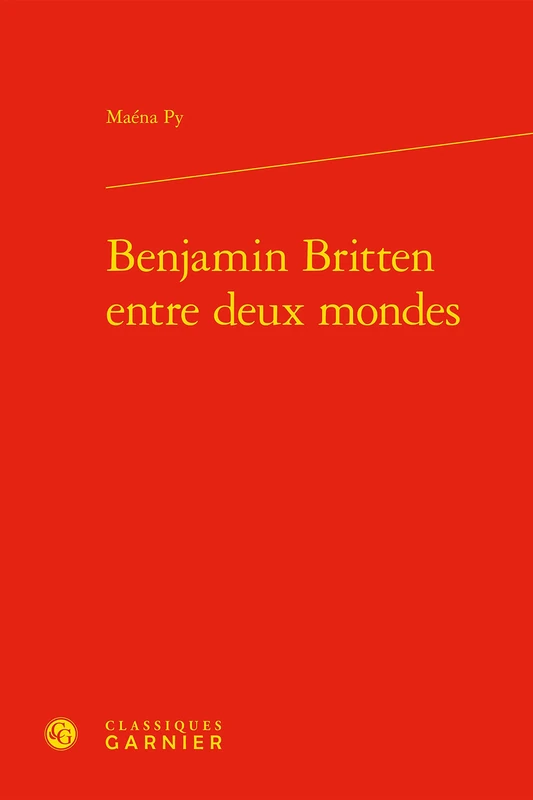 Benjamin Britten Entre Deux Mondes (Perspectives Comparatistes, 15)