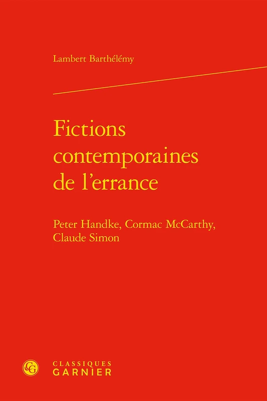 Fictions Contemporaines de l'Errance: Peter Handke, Cormac McCarthy, Claude Simon (Perspectives Comparatistes, 13)