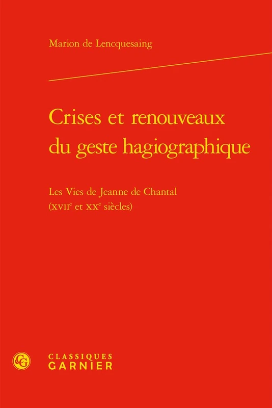 Crises Et Renouveaux Du Geste Hagiographique: Les Vies de Jeanne de Chantal (Xviie Et Xxe Siecles): 14 (Litterature, Libertinage Et Spiritualite, 14) - Image 1
