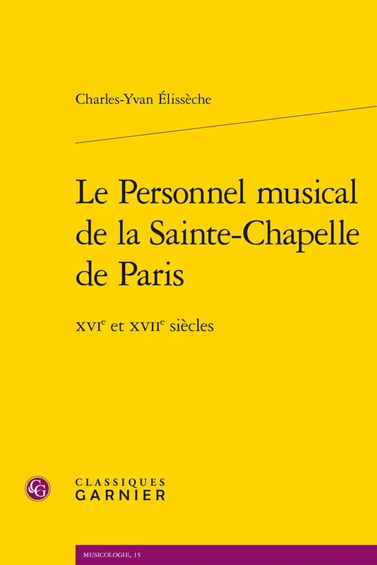 Le Personnel Musical de la Sainte-Chapelle de Paris: Xvie Et Xviie Siecles (Musicologie, 15)
